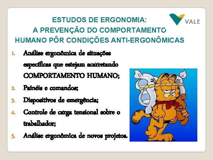 ESTUDOS DE ERGONOMIA: A PREVENÇÃO DO COMPORTAMENTO HUMANO PÔR CONDIÇÕES ANTI-ERGONÔMICAS 1. 2. 3.
