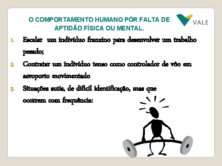 O COMPORTAMENTO HUMANO PÔR FALTA DE APTIDÃO FÍSICA OU MENTAL. Escalar um indivíduo franzino