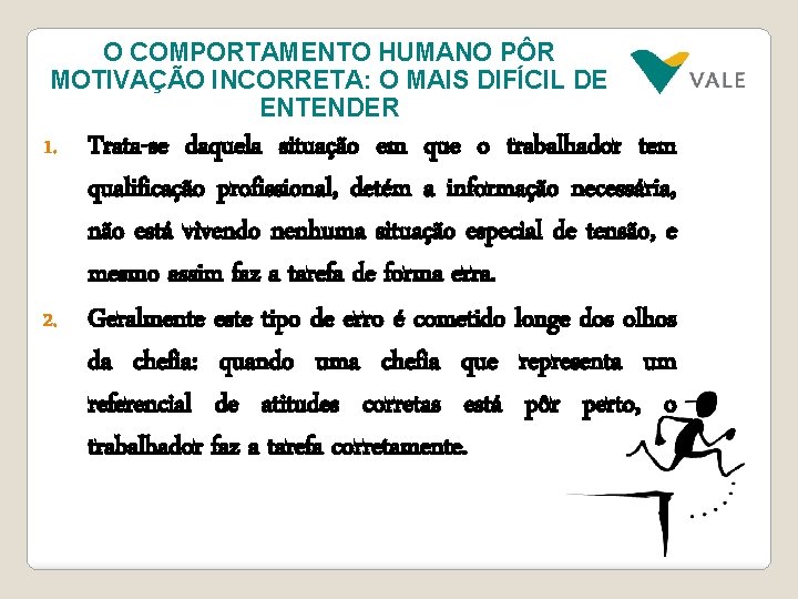 O COMPORTAMENTO HUMANO PÔR MOTIVAÇÃO INCORRETA: O MAIS DIFÍCIL DE ENTENDER Trata-se daquela situação