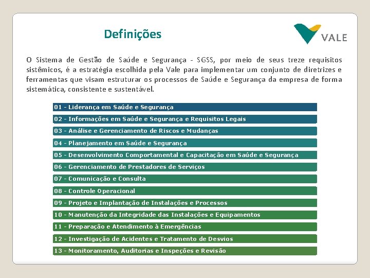 Definições O Sistema de Gestão de Saúde e Segurança - SGSS, por meio de