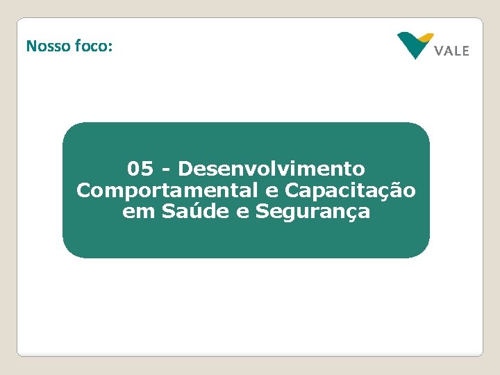 Nosso foco: 05 - Desenvolvimento Comportamental e Capacitação em Saúde e Segurança 