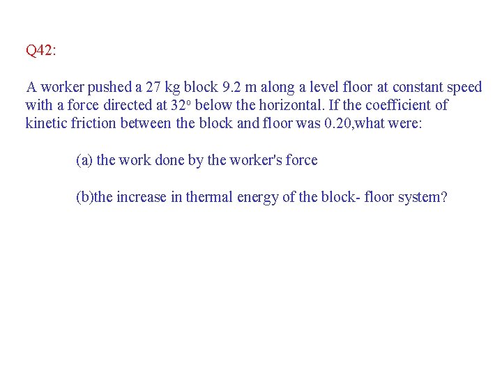 Q 42: A worker pushed a 27 kg block 9. 2 m along a