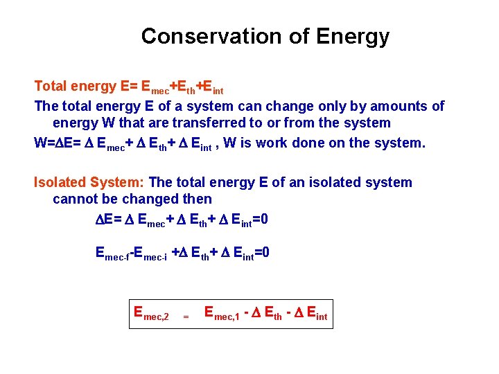 Conservation of Energy Total energy E= Emec+Eth+Eint The total energy E of a system