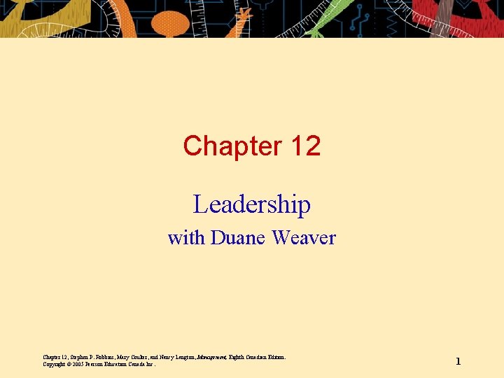 Chapter 12 Leadership with Duane Weaver Chapter 12, Stephen P. Robbins, Mary Coulter, and