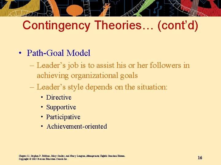 Contingency Theories… (cont’d) • Path-Goal Model – Leader’s job is to assist his or