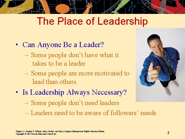 The Place of Leadership • Can Anyone Be a Leader? – Some people don’t
