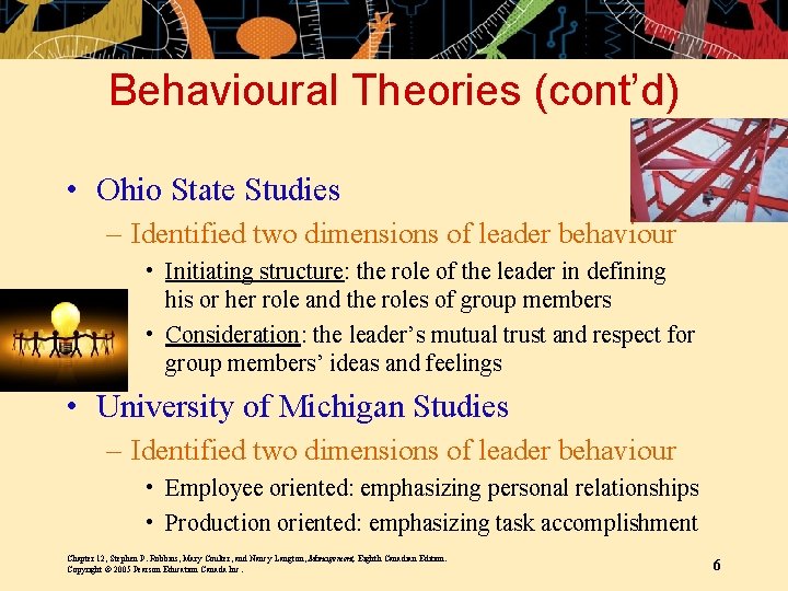 Behavioural Theories (cont’d) • Ohio State Studies – Identified two dimensions of leader behaviour