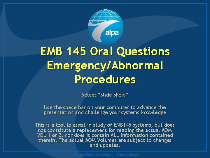 EMB 145 Oral Questions Emergency/Abnormal Procedures Select “Slide Show” Use the space bar on