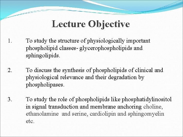 Lecture Objective 1. 2. 3. To study the structure of physiologically important phospholipid classes-