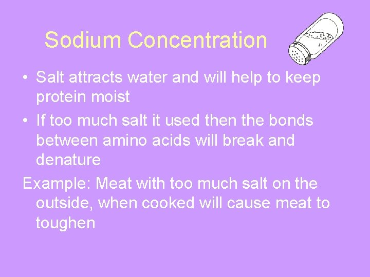 Sodium Concentration • Salt attracts water and will help to keep protein moist •