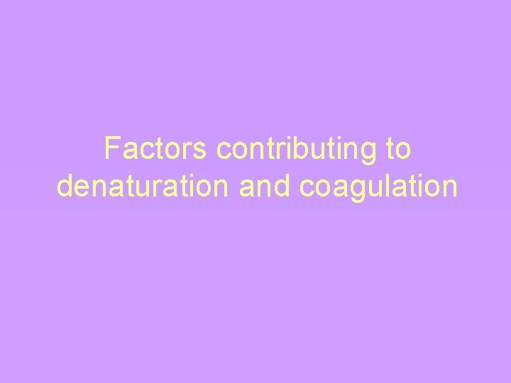 Factors contributing to denaturation and coagulation 