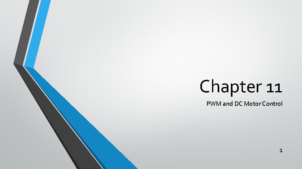 Chapter 11 PWM and DC Motor Control 1 Chapter 11 PWM and DC Motor Control 1