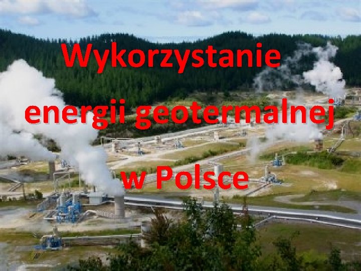 Wykorzystanie energii geotermalnej w Polsce 