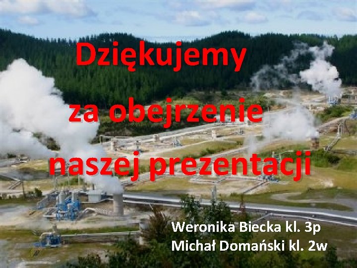 Dziękujemy za obejrzenie naszej prezentacji Weronika Biecka kl. 3 p Michał Domański kl. 2