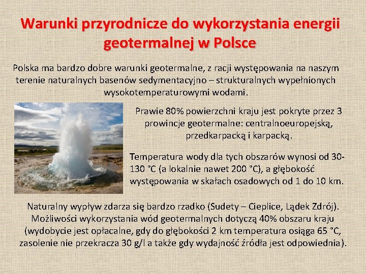 Warunki przyrodnicze do wykorzystania energii geotermalnej w Polsce Polska ma bardzo dobre warunki geotermalne,