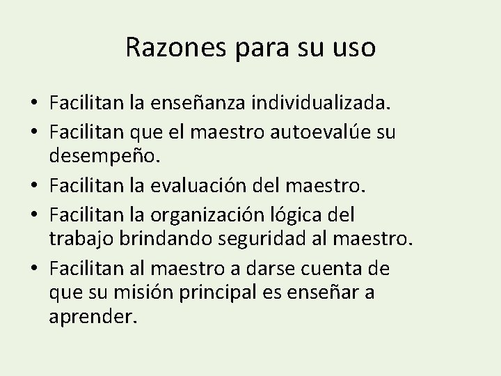 Razones para su uso • Facilitan la enseñanza individualizada. • Facilitan que el maestro