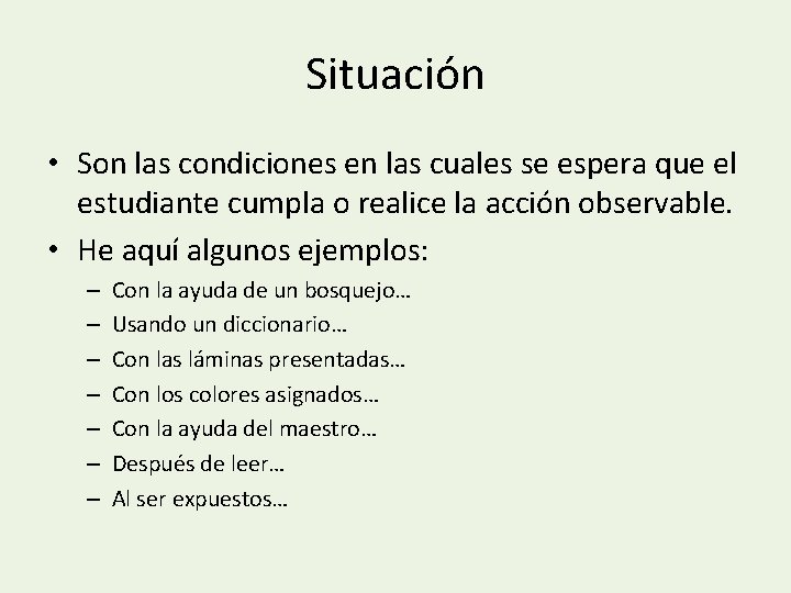 Situación • Son las condiciones en las cuales se espera que el estudiante cumpla