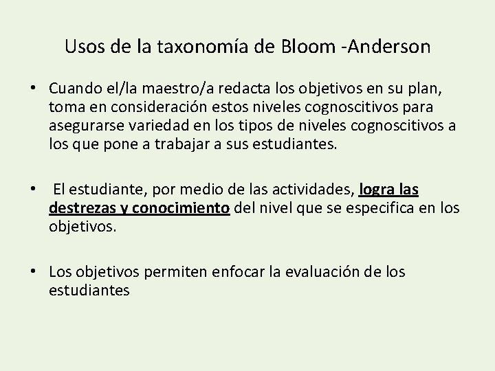 Usos de la taxonomía de Bloom -Anderson • Cuando el/la maestro/a redacta los objetivos