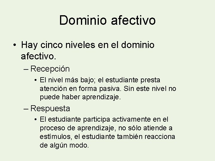 Dominio afectivo • Hay cinco niveles en el dominio afectivo. – Recepción • El