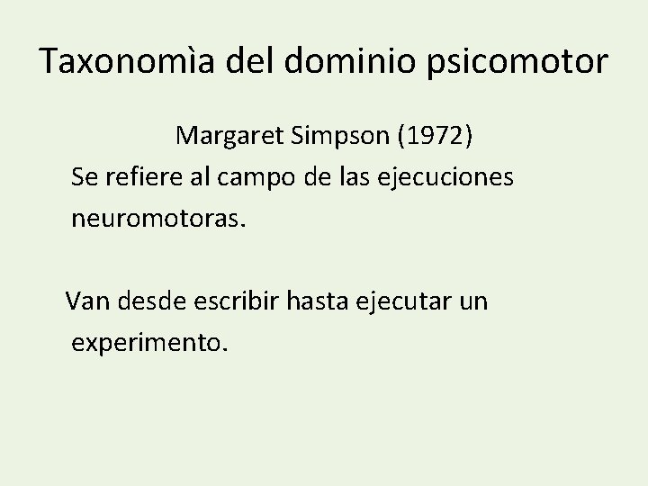 Taxonomìa del dominio psicomotor Margaret Simpson (1972) Se refiere al campo de las ejecuciones