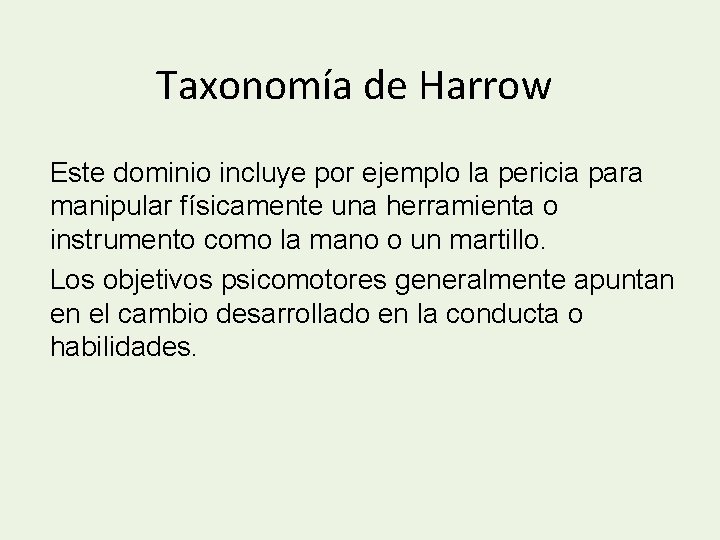 Taxonomía de Harrow Este dominio incluye por ejemplo la pericia para manipular físicamente una