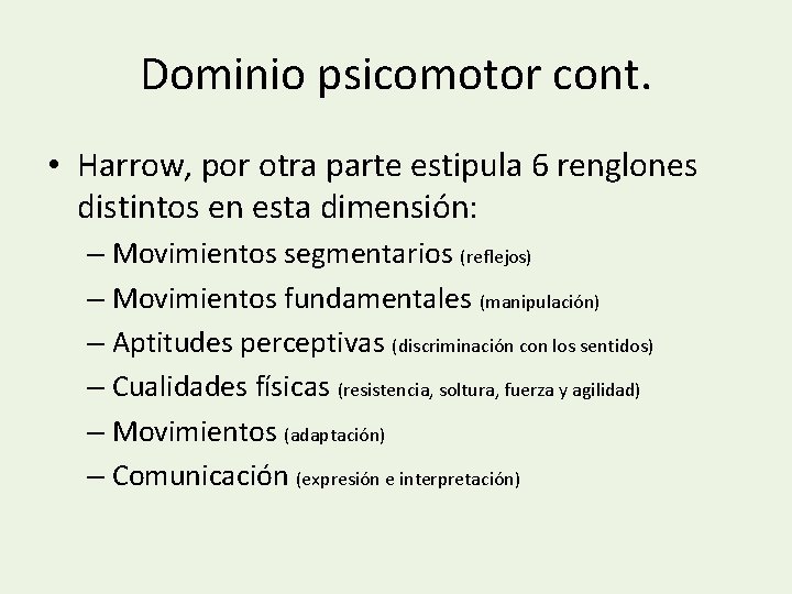 Dominio psicomotor cont. • Harrow, por otra parte estipula 6 renglones distintos en esta