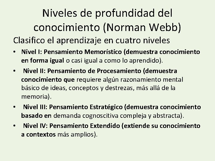 Niveles de profundidad del conocimiento (Norman Webb) Clasifico el aprendizaje en cuatro niveles •