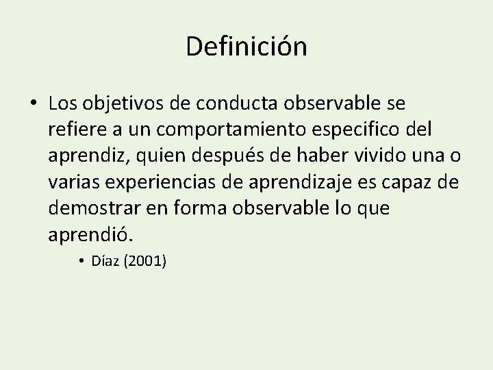 Definición • Los objetivos de conducta observable se refiere a un comportamiento especifico del