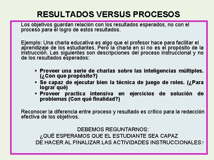 RESULTADOS VERSUS PROCESOS Los objetivos guardan relación con los resultados esperados, no con el