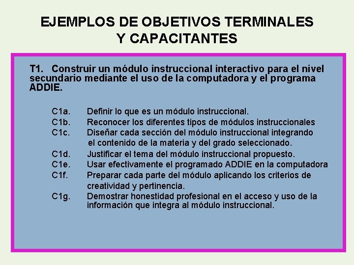 EJEMPLOS DE OBJETIVOS TERMINALES Y CAPACITANTES T 1. Construir un módulo instruccional interactivo para
