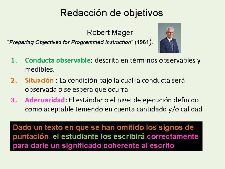 Redacción de objetivos Robert Mager “Preparing Objectives for Programmed Instruction” (1961). 1. 2. 3.
