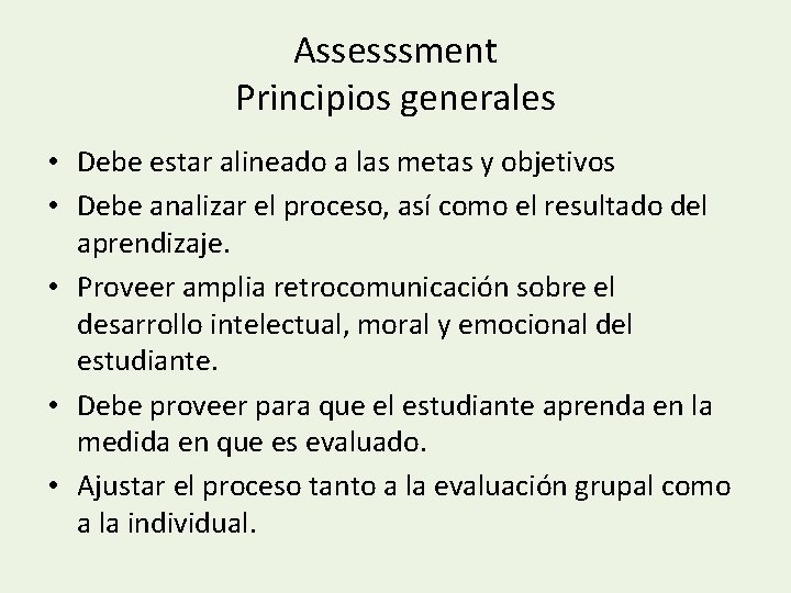 Assesssment Principios generales • Debe estar alineado a las metas y objetivos • Debe