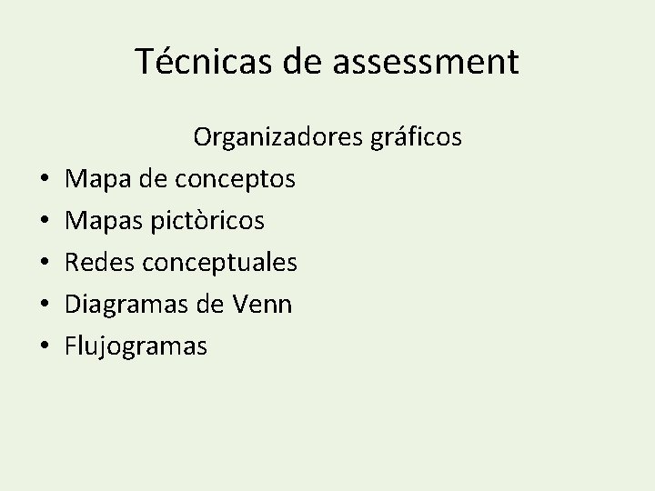Técnicas de assessment • • • Organizadores gráficos Mapa de conceptos Mapas pictòricos Redes
