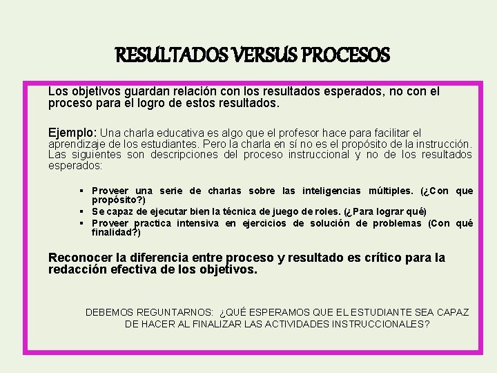 RESULTADOS VERSUS PROCESOS Los objetivos guardan relación con los resultados esperados, no con el