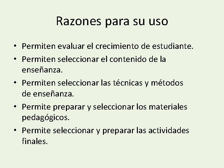 Razones para su uso • Permiten evaluar el crecimiento de estudiante. • Permiten seleccionar