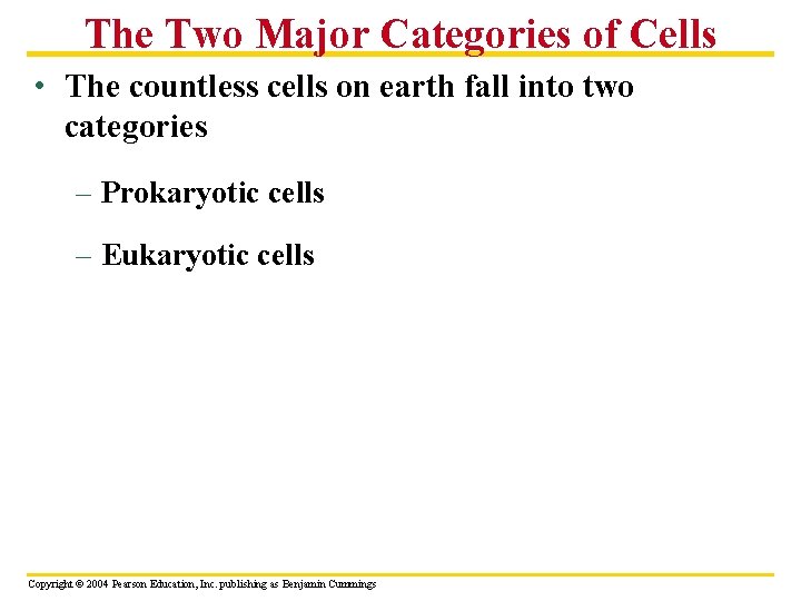 The Two Major Categories of Cells • The countless cells on earth fall into