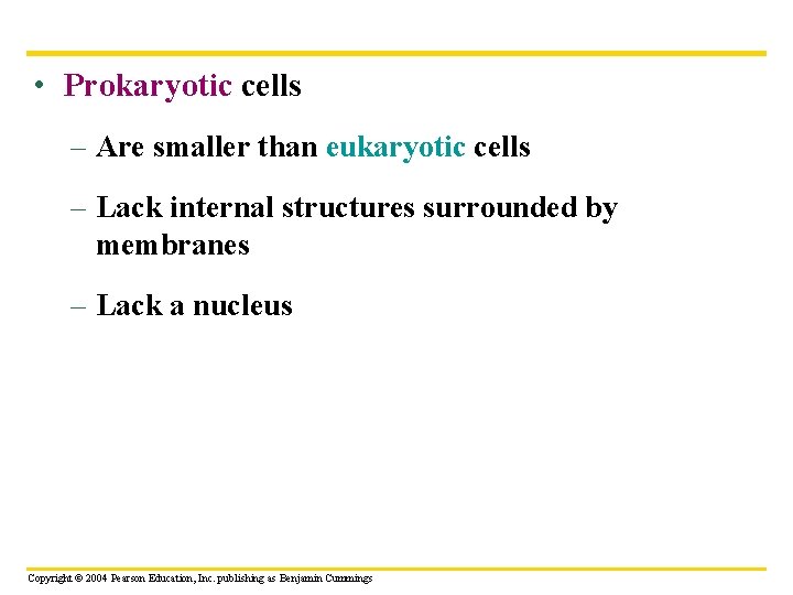  • Prokaryotic cells – Are smaller than eukaryotic cells – Lack internal structures