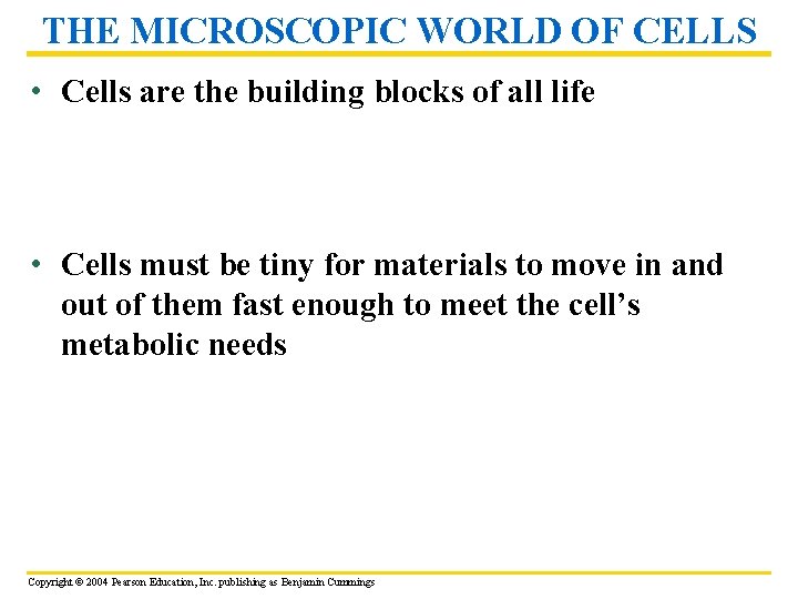 THE MICROSCOPIC WORLD OF CELLS • Cells are the building blocks of all life