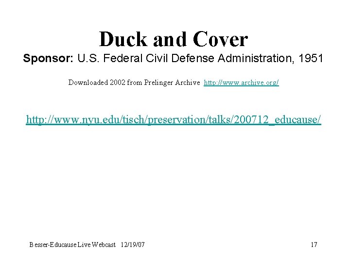 Duck and Cover Sponsor: U. S. Federal Civil Defense Administration, 1951 Downloaded 2002 from