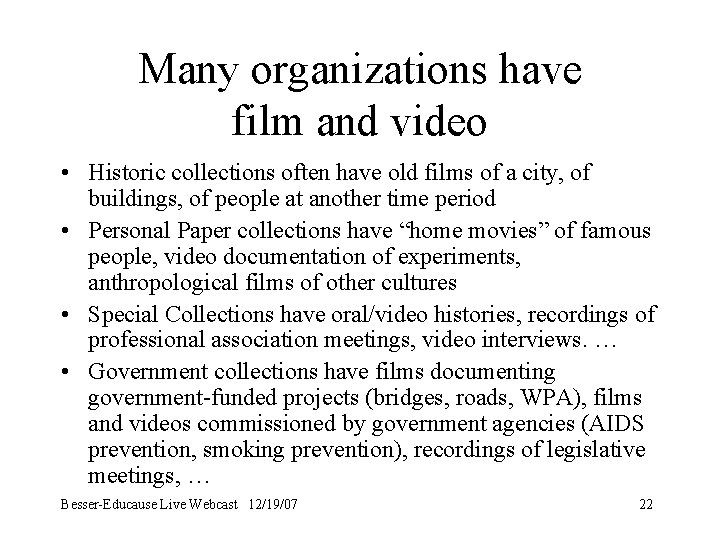 Many organizations have film and video • Historic collections often have old films of