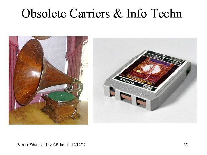 Obsolete Carriers & Info Techn Besser-Educause Live Webcast 12/19/07 35 