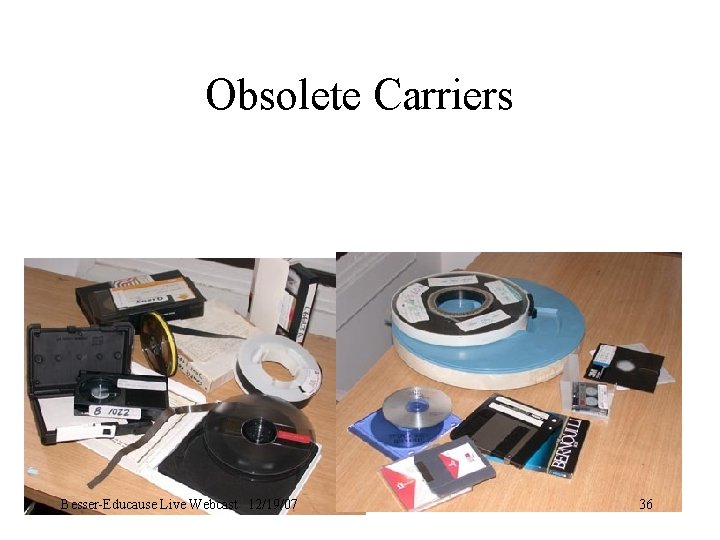 Obsolete Carriers Besser-Educause Live Webcast 12/19/07 36 