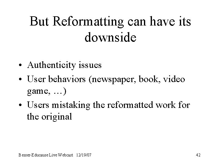 But Reformatting can have its downside • Authenticity issues • User behaviors (newspaper, book,