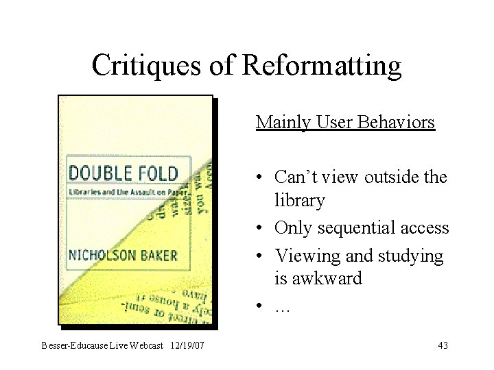 Critiques of Reformatting Mainly User Behaviors • Can’t view outside the library • Only