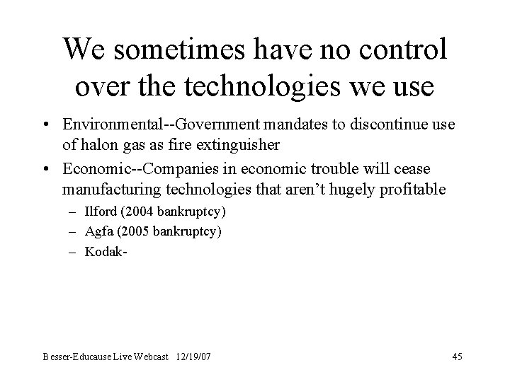 We sometimes have no control over the technologies we use • Environmental--Government mandates to