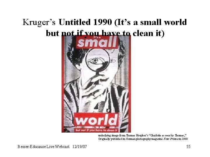 Kruger’s Untitled 1990 (It’s a small world but not if you have to clean