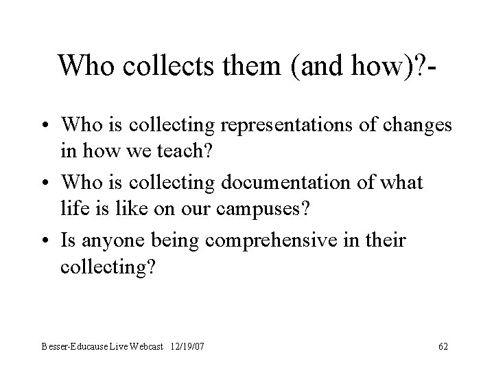Who collects them (and how)? • Who is collecting representations of changes in how