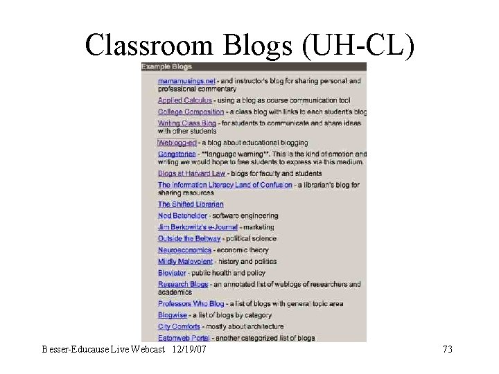 Classroom Blogs (UH-CL) Besser-Educause Live Webcast 12/19/07 73 