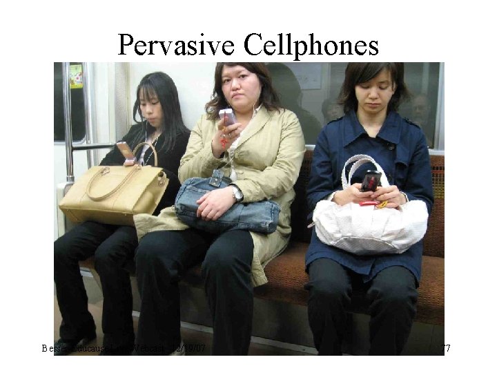 Pervasive Cellphones Besser-Educause Live Webcast 12/19/07 77 