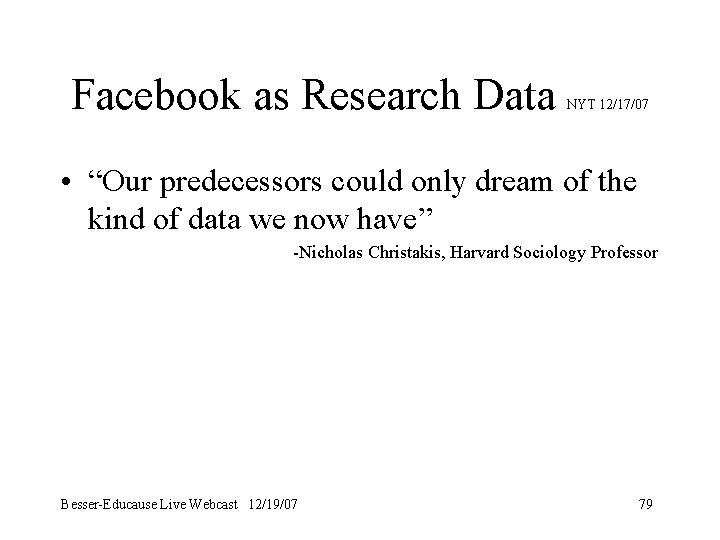 Facebook as Research Data NYT 12/17/07 • “Our predecessors could only dream of the